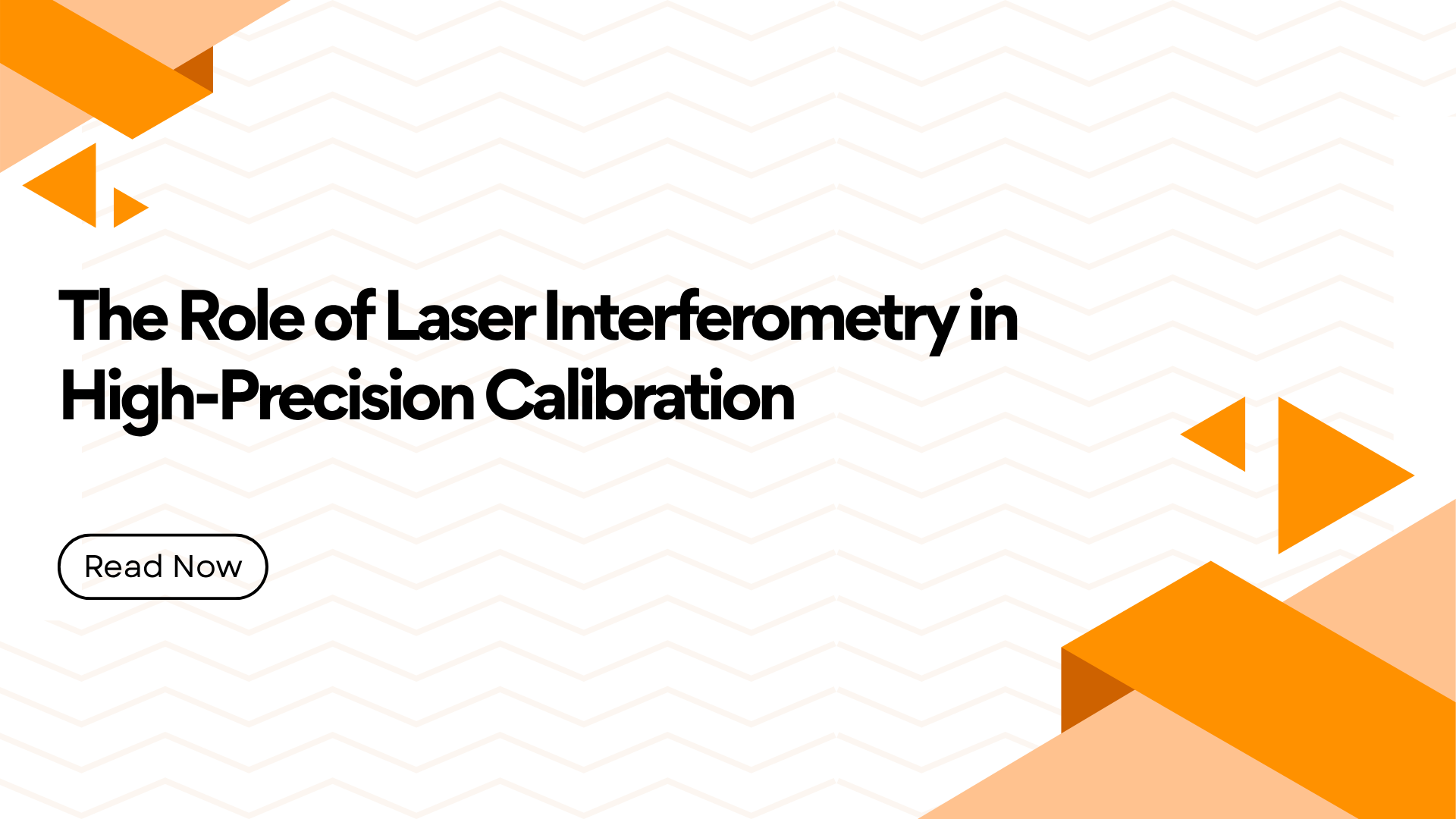 Hero banner with the headline 'The Role of Laser Interferometry in High-Precision Calibration' and orange geometric shapes, plus a Read Now button.
